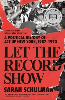 Let The Record Show: A Political History Of Act Up New York, 1987-1993