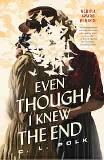 Even Though I Knew The End by C. L. Polk
