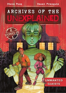 Front cover_Archives of the Unexplained: Unwanted Guests