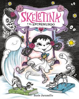 Front cover_Skeletina y el Entremundo / Skeletina and the In-Between World (Spanish ed.)