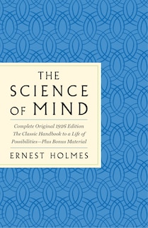 Front cover_The Science of Mind: The Complete Original 1926 Edition -- The Classic Handbook to a Life of Possibilities