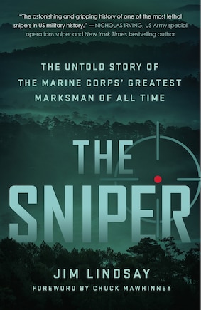 The Sniper: The Untold Story of the Marine Corps' Greatest Marksman of All Time