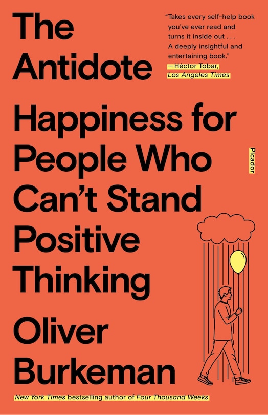 The Antidote: Happiness for People Who Can't Stand Positive Thinking