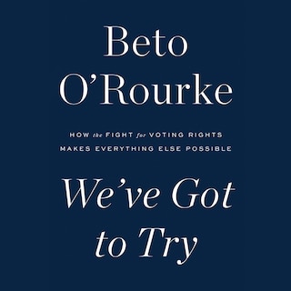 We've Got to Try: How the Fight for Voting Rights Makes Everything Else Possible