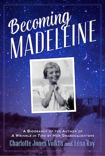 Couverture_Becoming Madeleine: A Biography of the Author of A Wrinkle in Time by Her Granddaughters