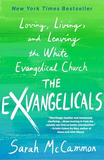 The Exvangelicals: Loving, Living, and Leaving the White Evangelical Church