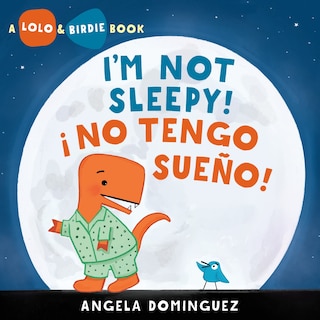 Front cover_Lolo and Birdie: I'm Not Sleepy! / ¡ No Tengo Sueño! (Spanish bilingual)