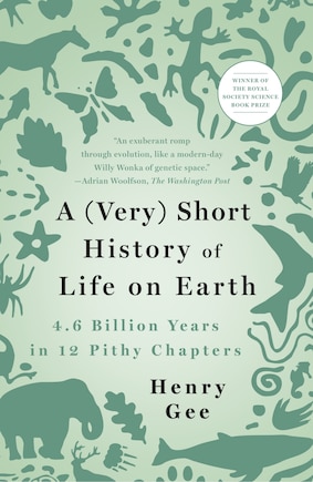 A (Very) Short History of Life on Earth: 4.6 Billion Years in 12 Pithy Chapters