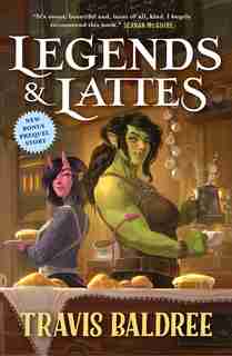 Legends & Lattes: A Novel of High Fantasy and Low Stakes by Travis Baldree