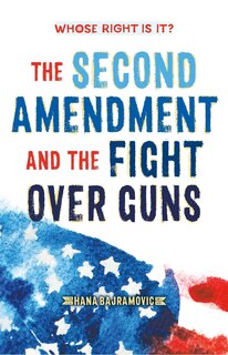 Front cover_Whose Right Is It? The Second Amendment and the Fight Over Guns