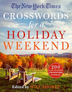 The New York Times Crosswords for a Holiday Weekend: 200 Easy to Hard Crossword Puzzles