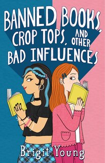Front cover_Banned Books, Crop Tops, and Other Bad Influences