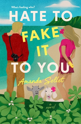 Hate to Fake It to You: A Novel