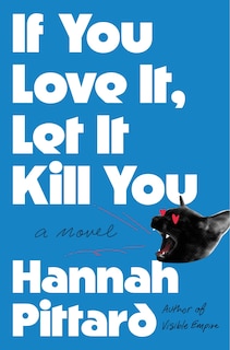 If You Love It, Let It Kill You: A Novel