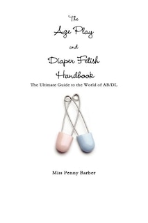 Front cover_The Age Play and Diaper Fetish Handbook