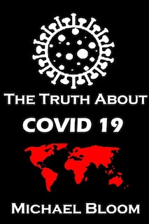 The Truth About Covid 19 And Lockdowns, Treatment Cover Ups. Exposing The Great Re-set And The New Normal.: Covid 19 Passports And The Eradication Of Freedom And Truth