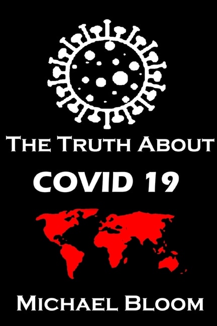 The Truth About Covid 19 And Lockdowns, Treatment Cover Ups. Exposing The Great Re-set And The New Normal.: Covid 19 Passports And The Eradication Of Freedom And Truth