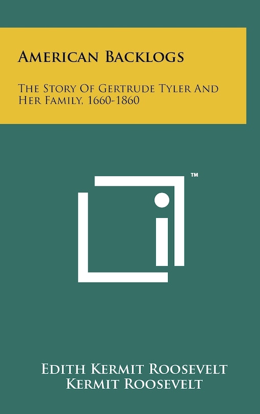 American Backlogs: The Story of Gertrude Tyler and Her Family, 1660-1860