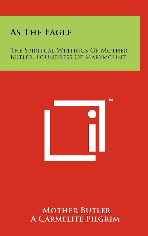 As The Eagle: The Spiritual Writings Of Mother Butler, Foundress Of Marymount