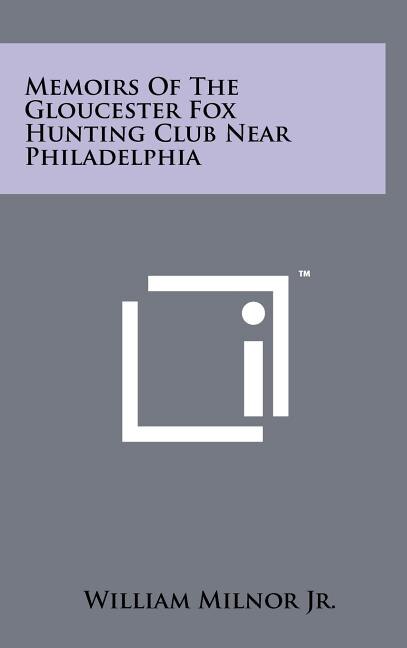 Front cover_Memoirs of the Gloucester Fox Hunting Club Near Philadelphia