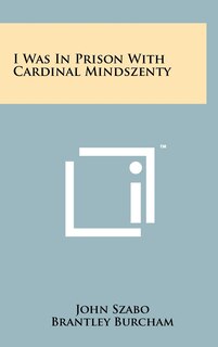 Front cover_I Was in Prison with Cardinal Mindszenty