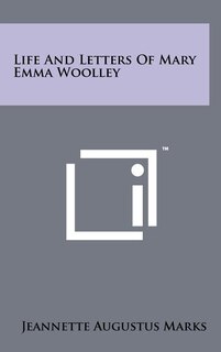 Couverture_Life And Letters Of Mary Emma Woolley