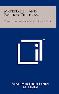 Materialism And Empirio Criticism: Collected Works Of V. I. Lenin V13