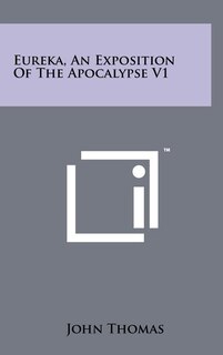 Front cover_Eureka, An Exposition Of The Apocalypse V1
