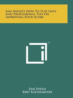 Front cover_Sam Snead's How To Play Golf And Professional Tips On Improving Your Score