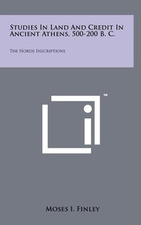 Front cover_Studies In Land And Credit In Ancient Athens, 500-200 B. C.