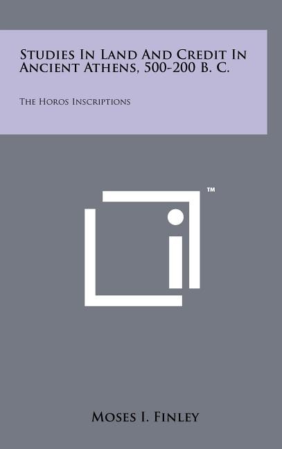 Front cover_Studies In Land And Credit In Ancient Athens, 500-200 B. C.