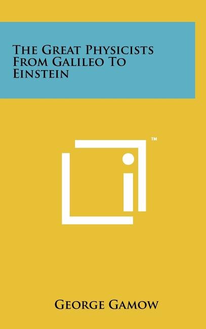 Front cover_The Great Physicists From Galileo To Einstein