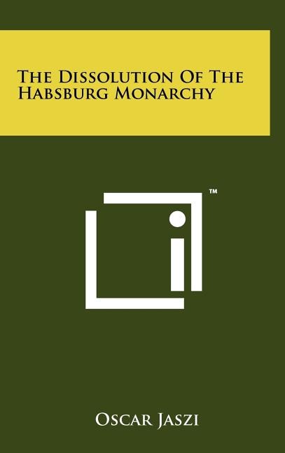 The Dissolution Of The Habsburg Monarchy