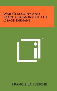 Front cover_War Ceremony And Peace Ceremony Of The Osage Indians