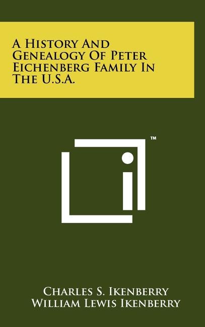 Front cover_A History And Genealogy Of Peter Eichenberg Family In The U.S.A.