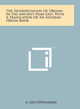 The Interpretation Of Dreams In The Ancient Near East, With A Translation Of An Assyrian Dream Book