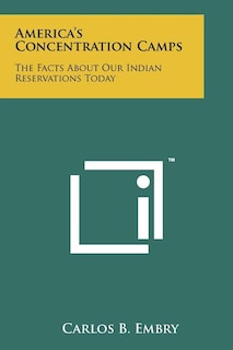 America's Concentration Camps: The Facts About Our Indian Reservations Today