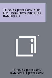 Front cover_Thomas Jefferson And His Unknown Brother Randolph
