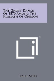 The Ghost Dance Of 1870 Among The Klamath Of Oregon