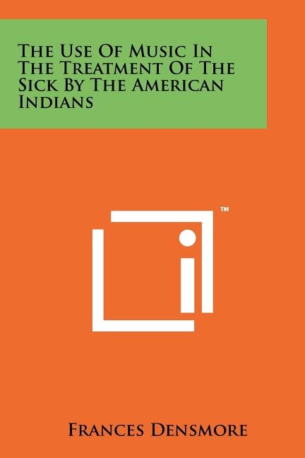 Front cover_The Use Of Music In The Treatment Of The Sick By The American Indians