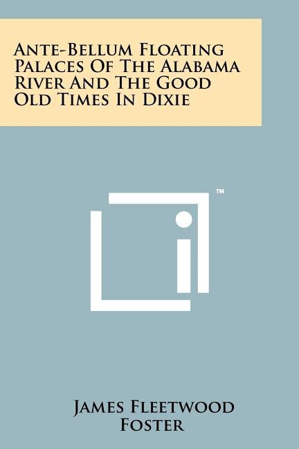 Couverture_Ante-Bellum Floating Palaces of the Alabama River and the Good Old Times in Dixie