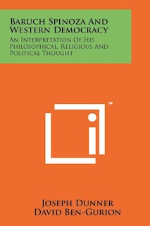 Baruch Spinoza And Western Democracy: An Interpretation Of His Philosophical, Religious And Political Thought