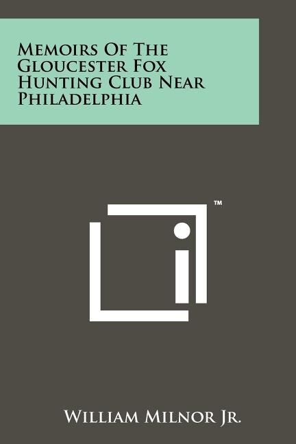 Front cover_Memoirs Of The Gloucester Fox Hunting Club Near Philadelphia