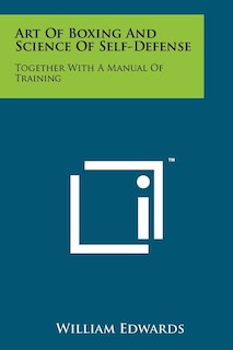 Art Of Boxing And Science Of Self-Defense: Together With A Manual Of Training