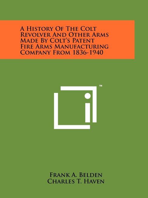 Couverture_A History Of The Colt Revolver And Other Arms Made By Colt's Patent Fire Arms Manufacturing Company From 1836-1940