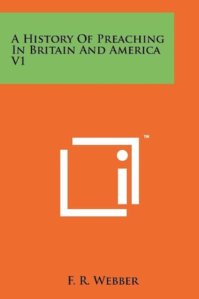 A History Of Preaching In Britain And America V1