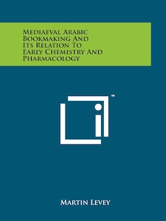 Front cover_Mediaeval Arabic Bookmaking And Its Relation To Early Chemistry And Pharmacology