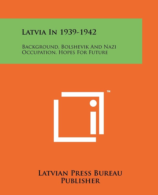 Latvia In 1939-1942: Background, Bolshevik And Nazi Occupation, Hopes For Future