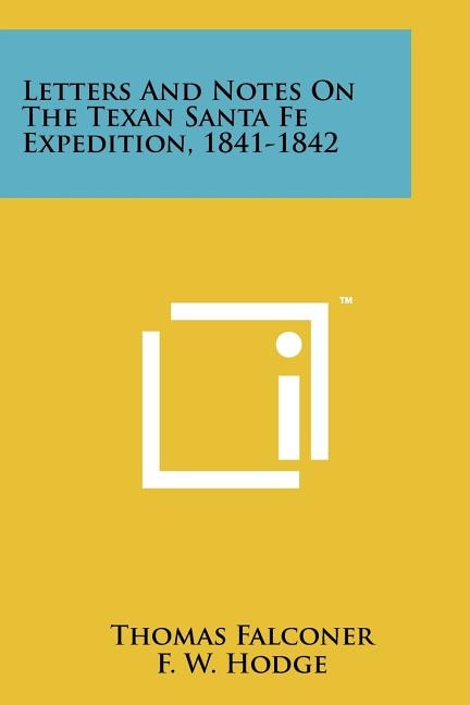 Letters And Notes On The Texan Santa Fe Expedition, 1841-1842