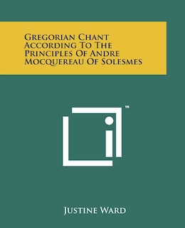 Front cover_Gregorian Chant According To The Principles Of Andre Mocquereau Of Solesmes